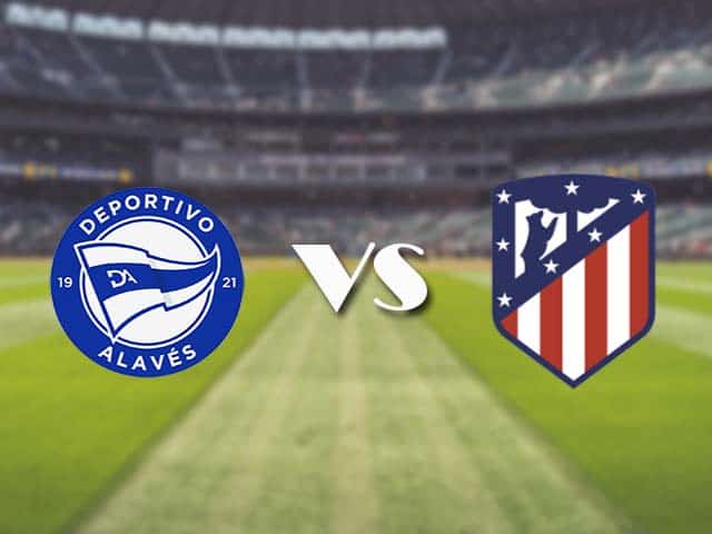 Soi kèo nhà cái trận Alaves vs Atl. Madrid, 3/01/2021 Soi kèo nhà cái trận Alaves vs Atl. Madrid, 3/01/2021