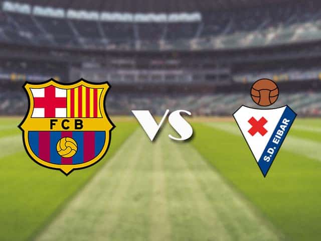 Soi kèo nhà cái trận Barcelona vs Eibar, 30/12/2020 Soi kèo nhà cái trận Barcelona vs Eibar, 30/12/2020