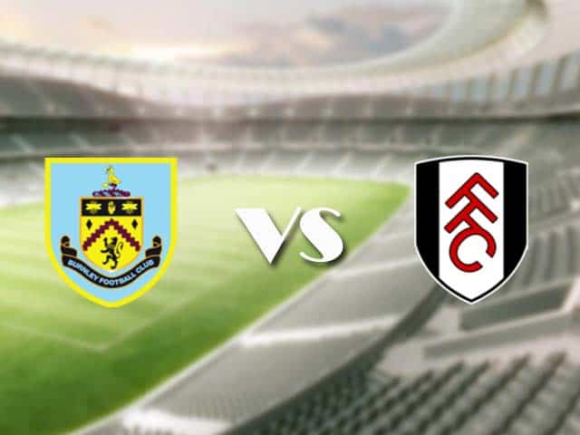 Soi kèo nhà cái trận Burnley vs Fulham, 03/01/2021 Soi kèo nhà cái trận Burnley vs Fulham, 03/01/2021