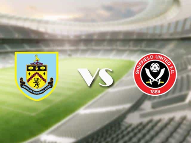 Soi kèo nhà cái trận Burnley vs Sheffield Utd, 30/12/2020 Soi kèo nhà cái trận Burnley vs Sheffield Utd, 30/12/2020