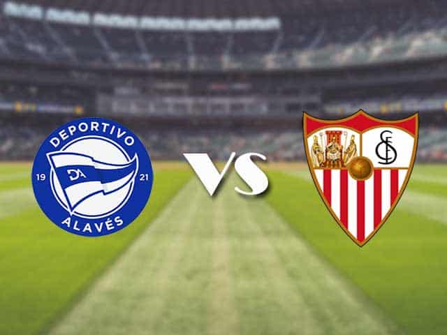 Soi kèo nhà cái trận Alaves vs Sevilla, 20/1/2021 Soi kèo nhà cái trận Alaves vs Sevilla, 20/1/2021