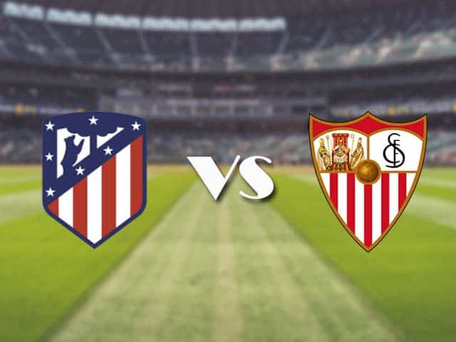 Soi kèo nhà cái trận Atletico Madrid vs Sevilla, 13/1/2021 Soi kèo nhà cái trận Atletico Madrid vs Sevilla, 13/1/2021