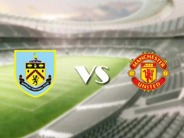 Soi kèo nhà cái trận Burnley vs Manchester Utd, 13/1/2021 Soi kèo nhà cái trận Burnley vs Manchester Utd, 13/1/2021