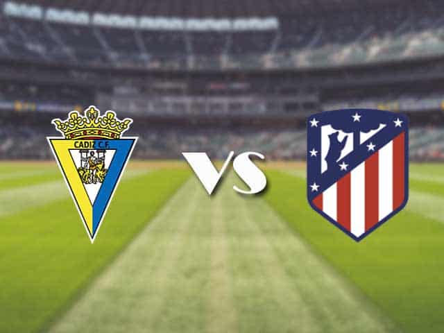 Soi kèo nhà cái trận Cadiz vs Atletico Madrid, 31/01/2021 Soi kèo nhà cái trận Cadiz vs Atletico Madrid, 31/01/2021