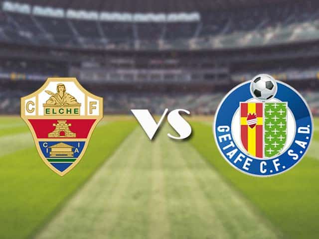 Soi kèo nhà cái trận Elche vs Getafe, 11/01/2021 Soi kèo nhà cái trận Elche vs Getafe, 11/01/2021