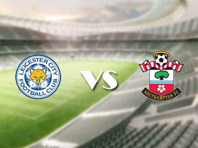 Soi kèo nhà cái trận Leicester vs Southampton, 17/1/2021 Soi kèo nhà cái trận Leicester vs Southampton, 17/1/2021