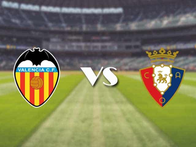 Soi kèo nhà cái trận Valencia vs Osasuna, 22/1/2021 Soi kèo nhà cái trận Valencia vs Osasuna, 22/1/2021