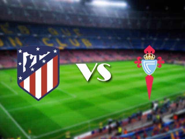 Soi kèo nhà cái trận Atletico Madrid vs Celta Vigo, 9/2/2021 Soi kèo nhà cái trận Atletico Madrid vs Celta Vigo, 9/2/2021