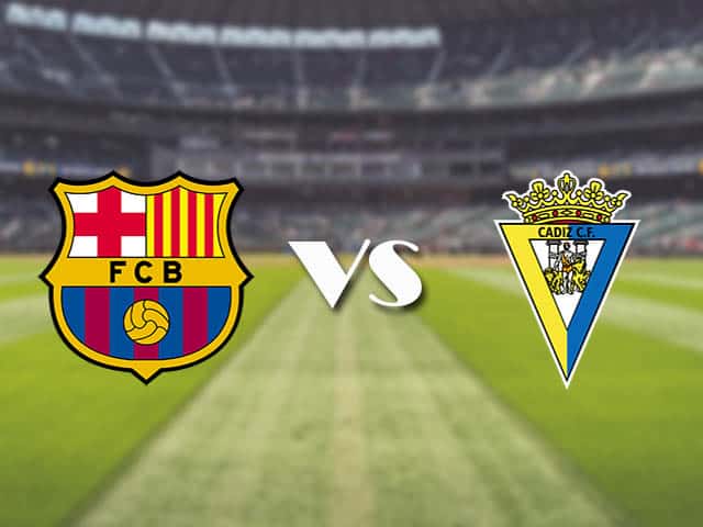 Soi kèo nhà cái trận Barcelona vs Cadiz, 21/2/2021 Soi kèo nhà cái trận Barcelona vs Cadiz, 21/2/2021