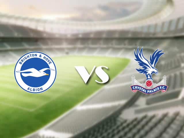 Soi kèo nhà cái trận Brighton vs Crystal Palace, 23/2/2021 Soi kèo nhà cái trận Brighton vs Crystal Palace, 23/2/2021