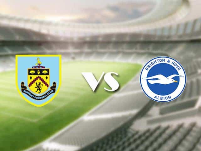 Soi kèo nhà cái trận Burnley vs Brighton, 6/2/2021 Soi kèo nhà cái trận Burnley vs Brighton, 6/2/2021
