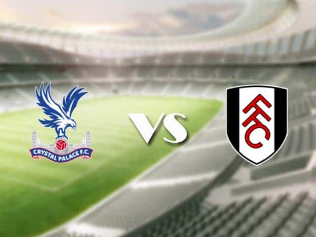 Soi kèo nhà cái trận Crystal Palace vs Fulham, 28/2/2021 Soi kèo nhà cái trận Crystal Palace vs Fulham, 28/2/2021
