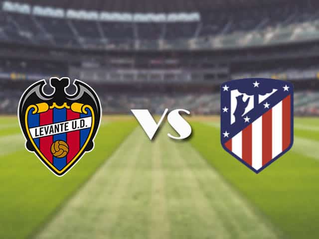 Soi kèo nhà cái trận Levante vs Atletico Madrid, 18/02/2021 Soi kèo nhà cái trận Levante vs Atletico Madrid, 18/02/2021