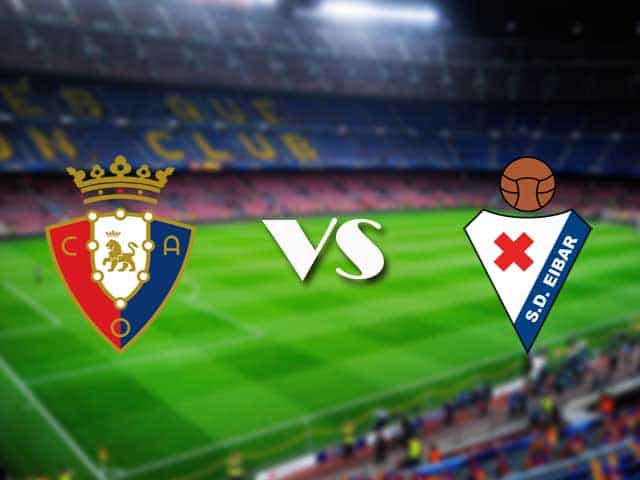Soi kèo nhà cái trận Osasuna vs Eibar, 8/2/2021 Soi kèo nhà cái trận Osasuna vs Eibar, 8/2/2021