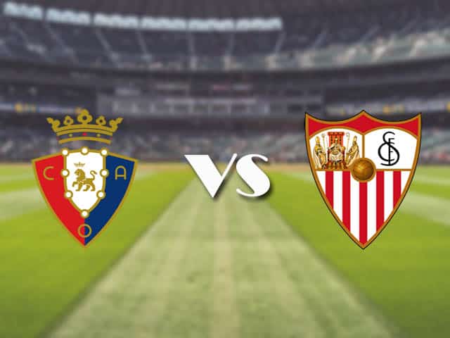 Soi kèo nhà cái trận Osasuna vs Sevilla, 23/2/2021 Soi kèo nhà cái trận Osasuna vs Sevilla, 23/2/2021