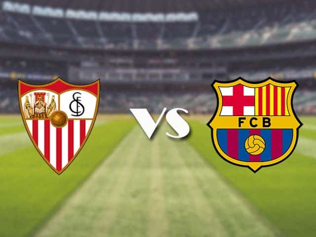 Soi kèo nhà cái trận Sevilla vs Barcelona, 27/2/2021 Soi kèo nhà cái trận Sevilla vs Barcelona, 27/2/2021