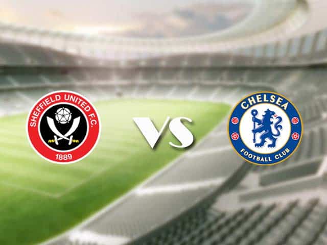Soi kèo nhà cái trận Sheffield Utd vs Chelsea, 8/2/2021 Soi kèo nhà cái trận Sheffield Utd vs Chelsea, 8/2/2021