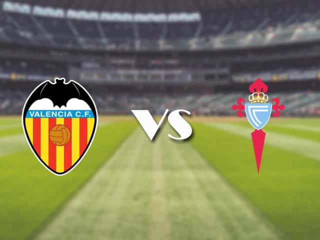 Soi kèo nhà cái trận Valencia vs Celta Vigo, 21/2/2021 Soi kèo nhà cái trận Valencia vs Celta Vigo, 21/2/2021