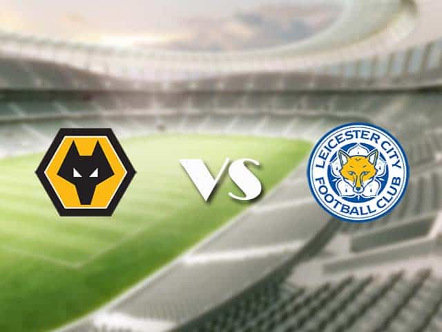 Soi kèo nhà cái trận Wolves vs Leicester, 07/2/2021 Soi kèo nhà cái trận Wolves vs Leicester, 07/2/2021