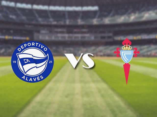 Soi kèo nhà cái trận Alaves vs Celta Vigo, 4/4/2021 Soi kèo nhà cái trận Alaves vs Celta Vigo, 4/4/2021