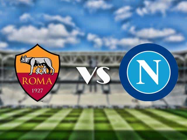 Soi kèo nhà cái trận AS Roma vs Napoli, 22/3/2021 Soi kèo nhà cái trận AS Roma vs Napoli, 22/3/2021
