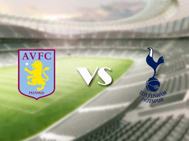 Soi kèo nhà cái trận Aston Villa vs Tottenham, 22/3/2021 Soi kèo nhà cái trận Aston Villa vs Tottenham, 22/3/2021