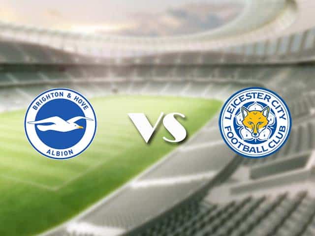 Soi kèo nhà cái trận Brighton vs Leicester, 7/3/2021 Soi kèo nhà cái trận Brighton vs Leicester, 7/3/2021
