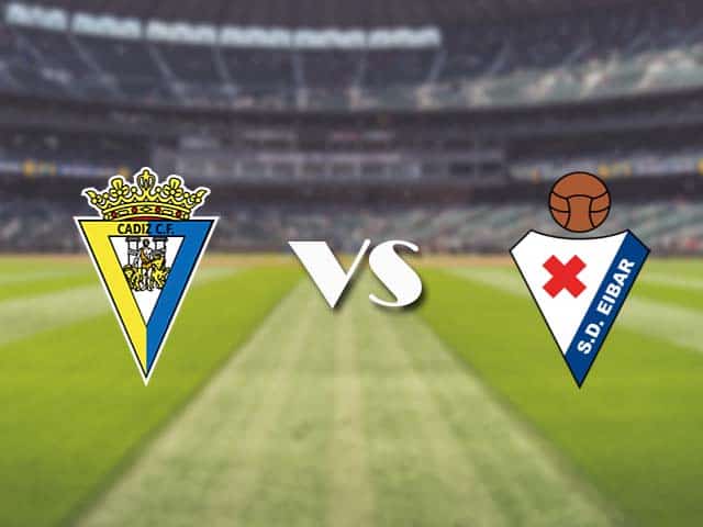 Soi kèo nhà cái trận Cadiz vs Eibar, 7/3/2021 Soi kèo nhà cái trận Cadiz vs Eibar, 7/3/2021