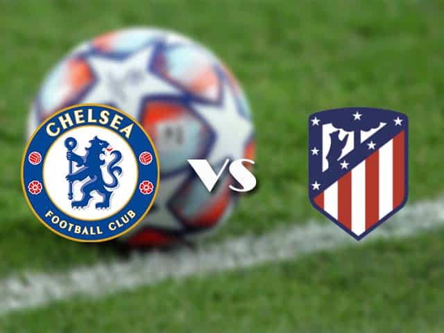 Soi kèo nhà cái trận Chelsea vs Atletico Madrid, 18/3/2021 Soi kèo nhà cái trận Chelsea vs Atletico Madrid, 18/3/2021