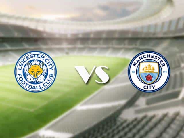 Soi kèo nhà cái trận Leicester vs Manchester City, 3/4/2021 Soi kèo nhà cái trận Leicester vs Manchester City, 3/4/2021