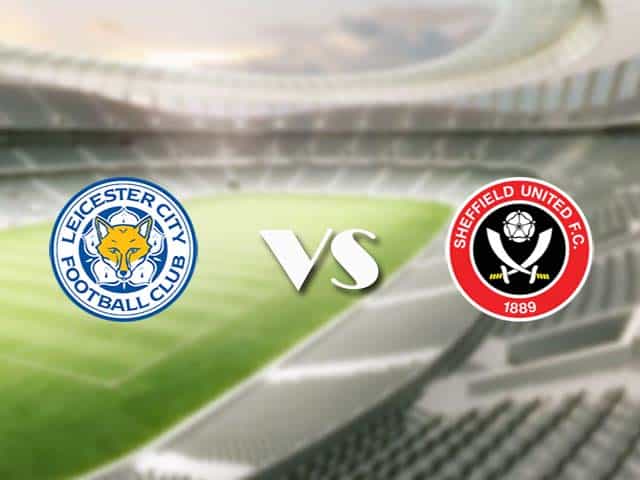 Soi kèo nhà cái trận Leicester vs Sheffield Utd, 14/3/2021 Soi kèo nhà cái trận Leicester vs Sheffield Utd, 14/3/2021