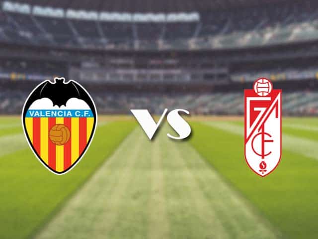 Soi kèo nhà cái trận Valencia vs Granada, 21/3/2021 Soi kèo nhà cái trận Valencia vs Granada, 21/3/2021