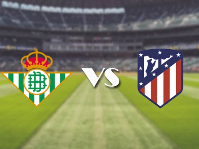 Soi kèo nhà cái trận Betis vs Atl. Madrid, 12/4/2021 Soi kèo nhà cái trận Betis vs Atl. Madrid, 12/4/2021