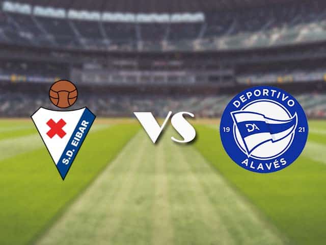 Soi kèo nhà cái trận Eibar vs Alaves, 1/5/2021 Soi kèo nhà cái trận Eibar vs Alaves, 1/5/2021