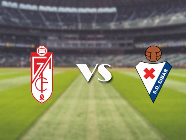 Soi kèo nhà cái trận Granada CF vs Eibar, 23/4/2021 Soi kèo nhà cái trận Granada CF vs Eibar, 23/4/2021