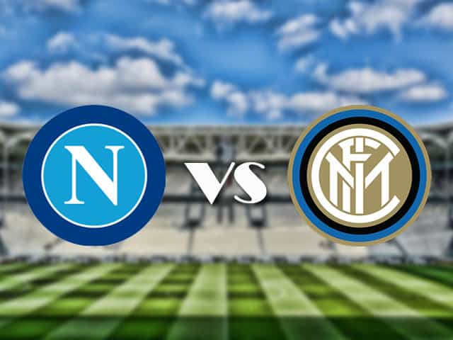 Soi kèo nhà cái trận Napoli vs Inter Milan, 19/4/2021 Soi kèo nhà cái trận Napoli vs Inter Milan, 19/4/2021