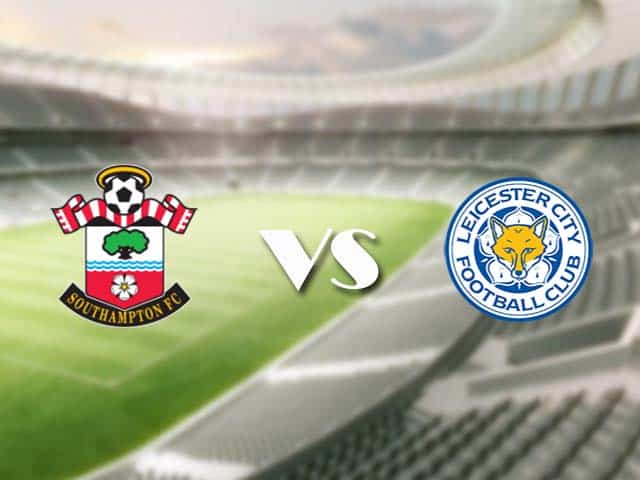 Soi kèo nhà cái trận Southampton vs Leicester, 1/5/2021 Soi kèo nhà cái trận Southampton vs Leicester, 1/5/2021