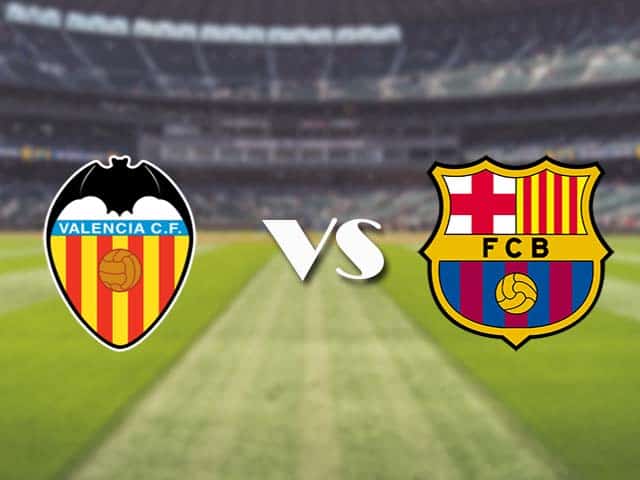 Soi kèo nhà cái trận Valencia vs Barcelona, 3/5/2021 Soi kèo nhà cái trận Valencia vs Barcelona, 3/5/2021