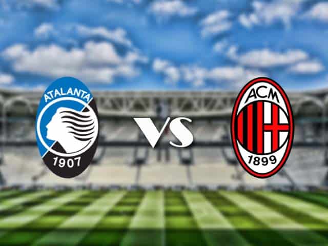 Soi kèo nhà cái trận Atalanta vs AC Milan, 24/05/2021 Soi kèo nhà cái trận Atalanta vs AC Milan, 24/05/2021