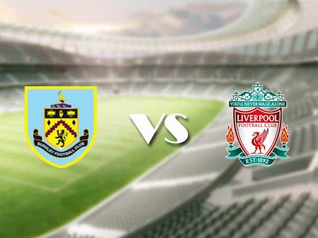 Soi kèo nhà cái trận Burnley vs Liverpool, 20/05/2021 Soi kèo nhà cái trận Burnley vs Liverpool, 20/05/2021
