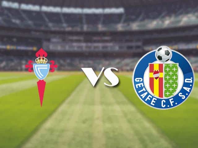Soi kèo nhà cái trận Celta Vigo vs Getafe, 13/05/2021 Soi kèo nhà cái trận Celta Vigo vs Getafe, 13/05/2021