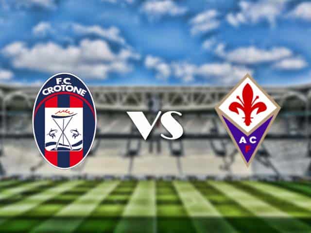 Soi kèo nhà cái trận Crotone vs Fiorentina, 23/05/2021 Soi kèo nhà cái trận Crotone vs Fiorentina, 23/05/2021