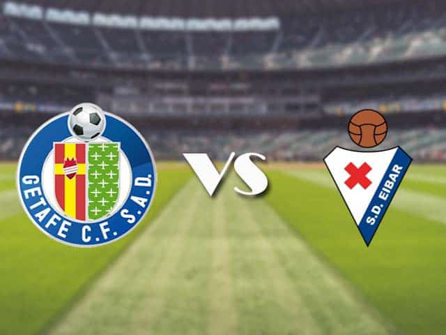 Soi kèo nhà cái trận Getafe vs Eibar, 09/05/2021 Soi kèo nhà cái trận Getafe vs Eibar, 09/05/2021