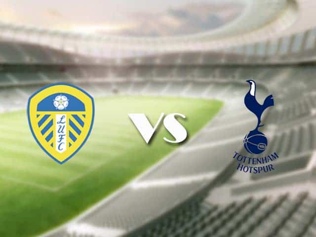 Soi kèo nhà cái trận Leeds vs Tottenham, 08/05/2021 Soi kèo nhà cái trận Leeds vs Tottenham, 08/05/2021