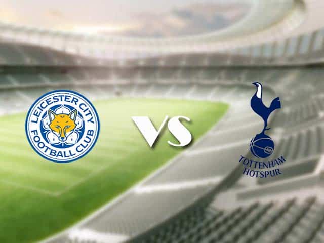 Soi kèo nhà cái trận Leicester vs Tottenham, 23/05/2021 Soi kèo nhà cái trận Leicester vs Tottenham, 23/05/2021