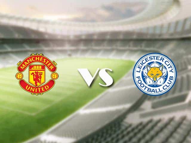 Soi kèo nhà cái trận Manchester Utd vs Leicester, 13/05/2021 Soi kèo nhà cái trận Manchester Utd vs Leicester, 13/05/2021
