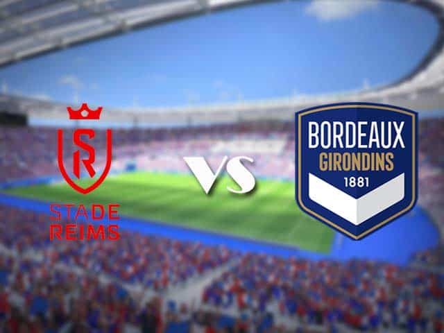 Soi kèo nhà cái trận Reims vs Bordeaux, 24/05/2021 Soi kèo nhà cái trận Reims vs Bordeaux, 24/05/2021