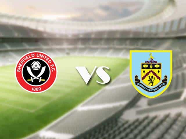 Soi kèo nhà cái trận Sheffield Utd vs Burnley, 23/05/2021 Soi kèo nhà cái trận Sheffield Utd vs Burnley, 23/05/2021