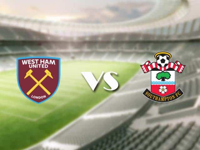 Soi kèo nhà cái trận West Ham vs Southampton, 23/05/2021 Soi kèo nhà cái trận West Ham vs Southampton, 23/05/2021