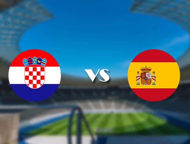 Soi kèo nhà cái trận Croatia vs Tây Ban Nha, 28/06/2021 Soi kèo nhà cái trận Croatia vs Tây Ban Nha, 28/06/2021